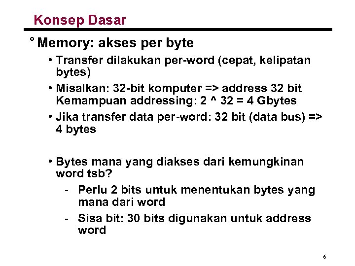 Konsep Dasar ° Memory: akses per byte • Transfer dilakukan per-word (cepat, kelipatan bytes)