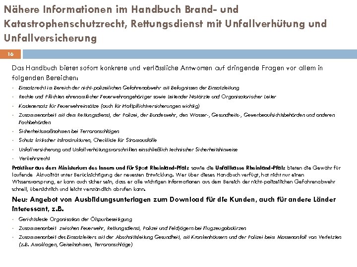Nähere Informationen im Handbuch Brand- und Katastrophenschutzrecht, Rettungsdienst mit Unfallverhütung und Unfallversicherung 16 Das