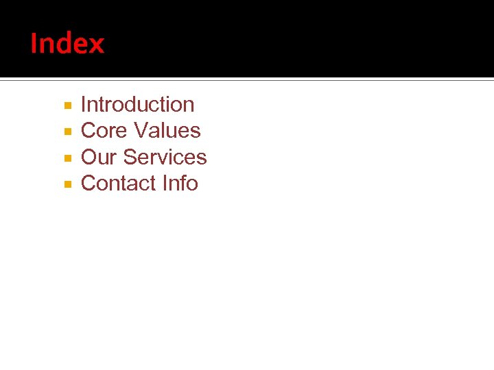 Index Introduction Core Values Our Services Contact Info 