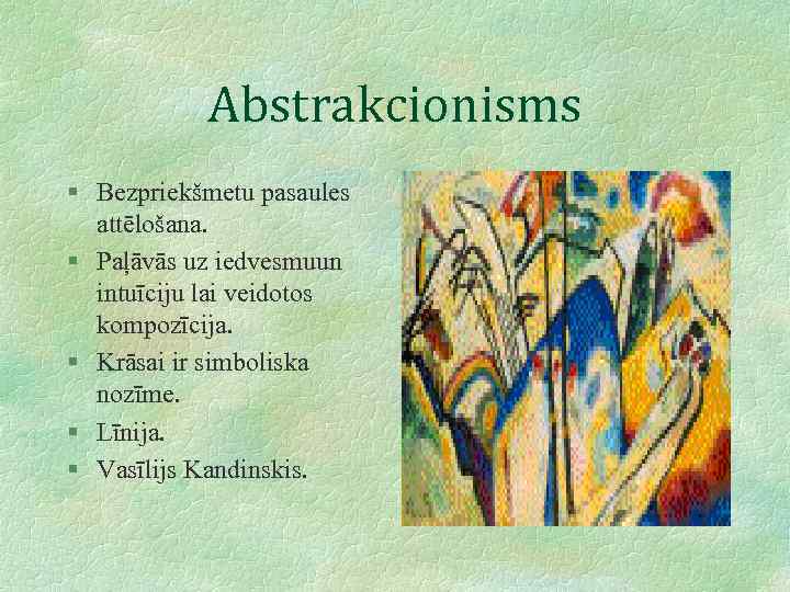 Abstrakcionisms § Bezpriekšmetu pasaules attēlošana. § Paļāvās uz iedvesmuun intuīciju lai veidotos kompozīcija. §