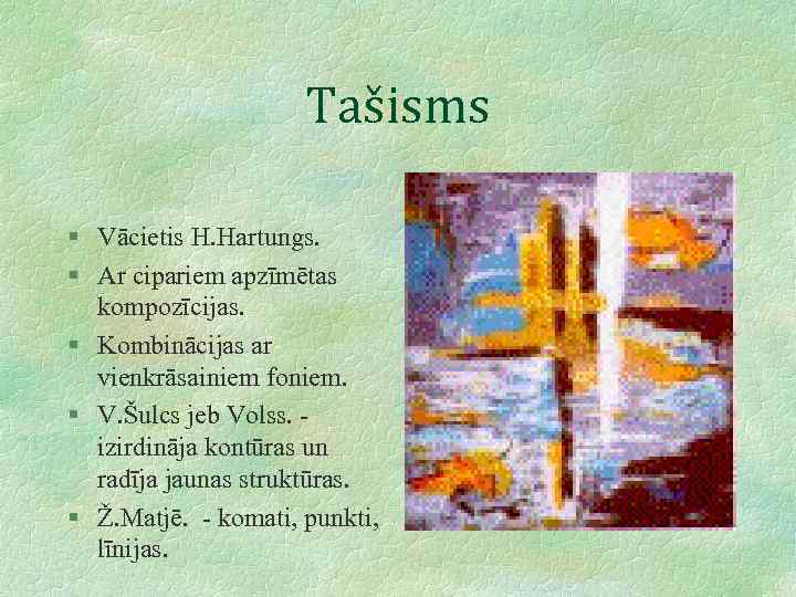 Tašisms § Vācietis H. Hartungs. § Ar cipariem apzīmētas kompozīcijas. § Kombinācijas ar vienkrāsainiem