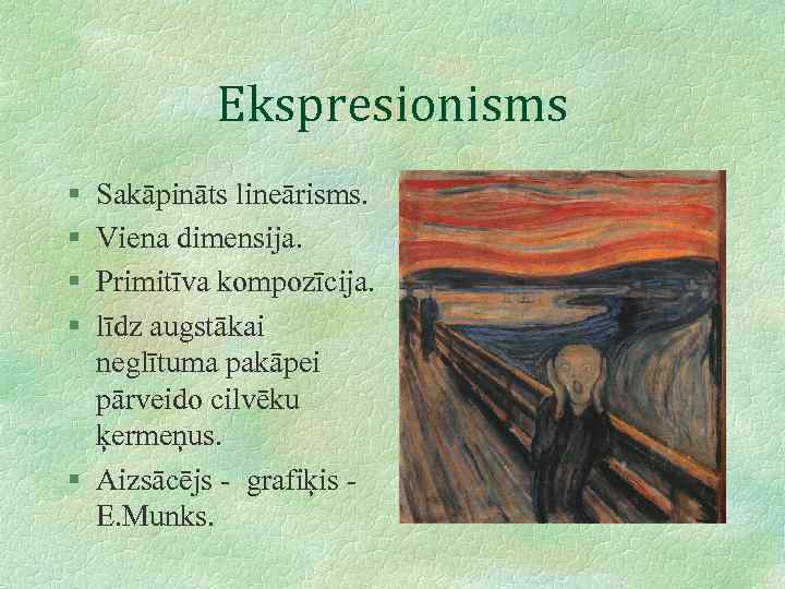 Ekspresionisms § § Sakāpināts lineārisms. Viena dimensija. Primitīva kompozīcija. līdz augstākai neglītuma pakāpei pārveido