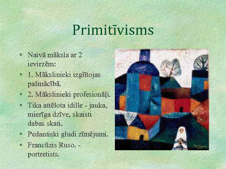 Primitīvisms § Naivā māksla ar 2 ievirzēm: § 1. Mākslinieki izglītojas pašmācībā. § 2.