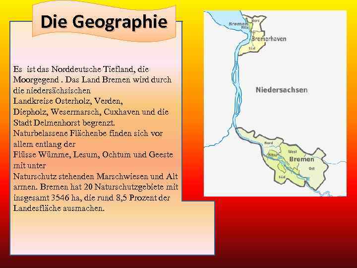 Die Geographie Es ist das Norddeutsche Tiefland, die Moorgegend. Das Land Bremen wird durch