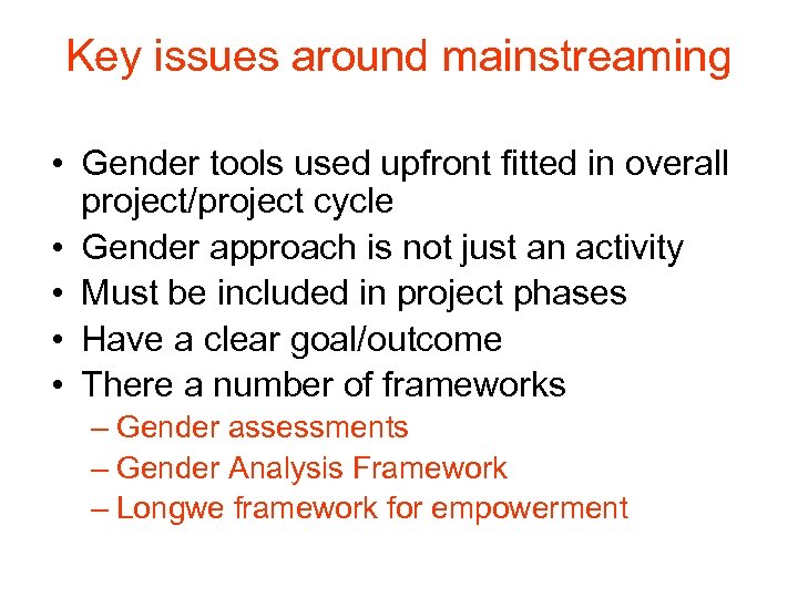 Key issues around mainstreaming • Gender tools used upfront fitted in overall project/project cycle