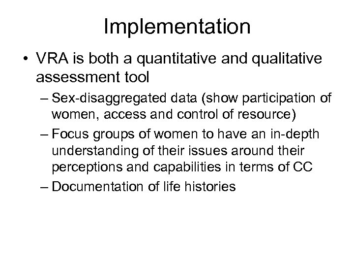 Implementation • VRA is both a quantitative and qualitative assessment tool – Sex-disaggregated data