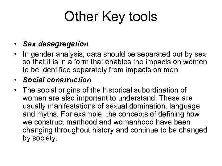 Other Key tools • Sex desegregation • In gender analysis, data should be separated