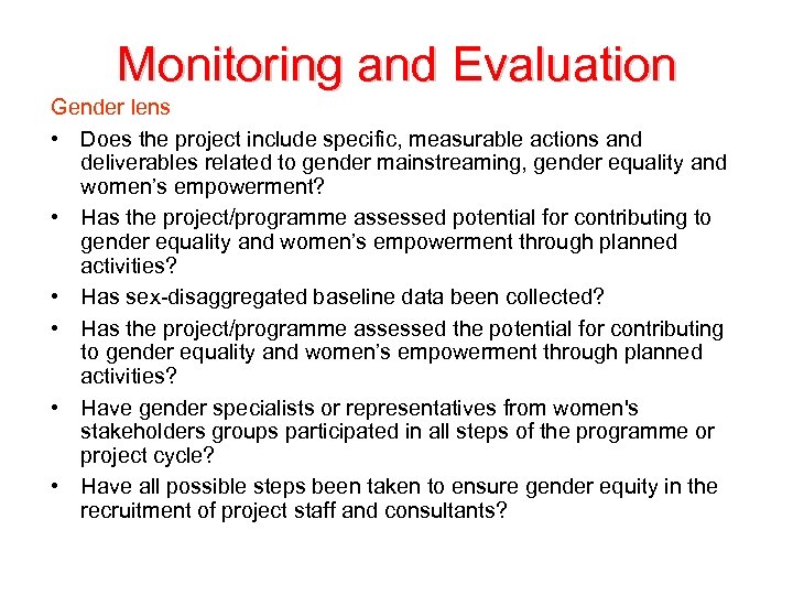 Monitoring and Evaluation Gender lens • Does the project include specific, measurable actions and