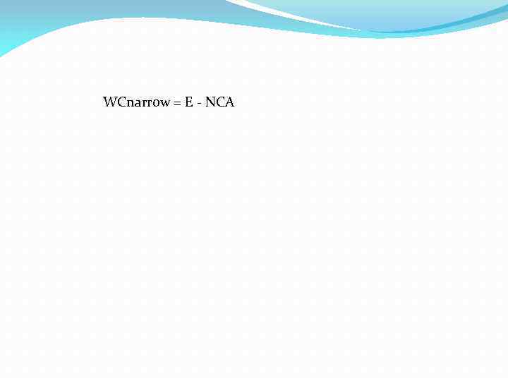 WCnarrow = E - NCA 