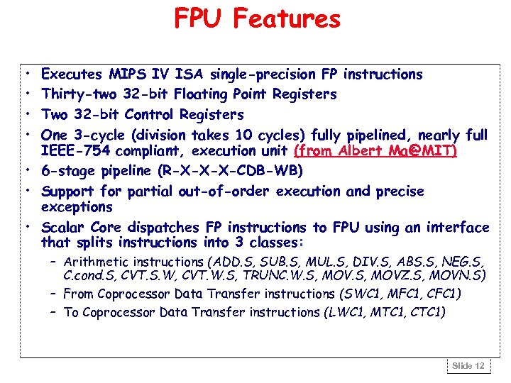 FPU Features • • Executes MIPS IV ISA single-precision FP instructions Thirty-two 32 -bit