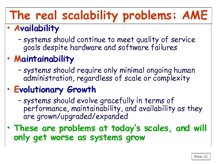 The real scalability problems: AME • Availability – systems should continue to meet quality