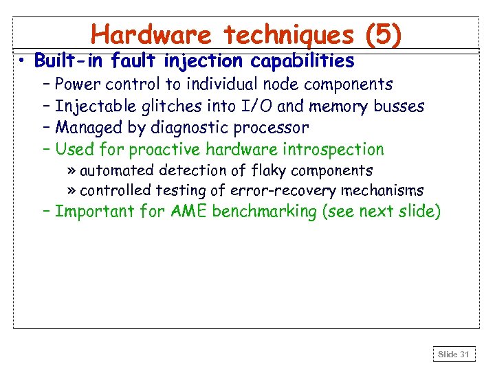 Hardware techniques (5) • Built-in fault injection capabilities – Power control to individual node