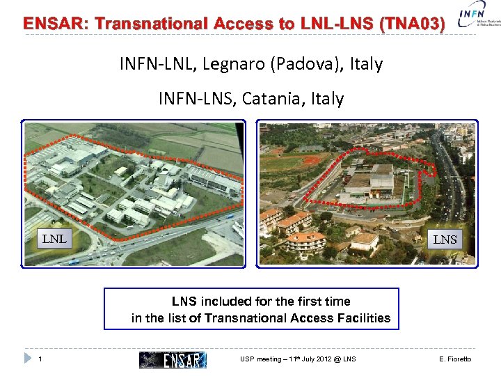 ENSAR: Transnational Access to LNL-LNS (TNA 03) INFN-LNL, Legnaro (Padova), Italy INFN-LNS, Catania, Italy