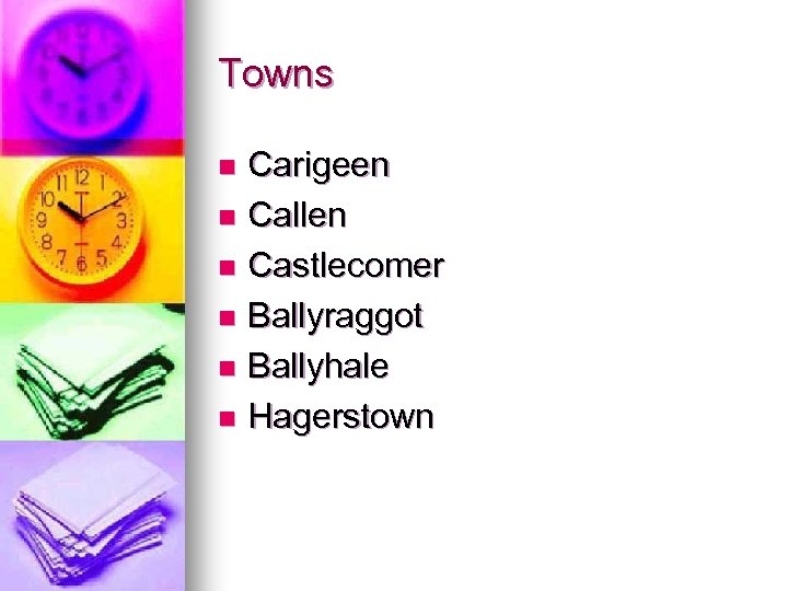 Towns Carigeen n Callen n Castlecomer n Ballyraggot n Ballyhale n Hagerstown n 