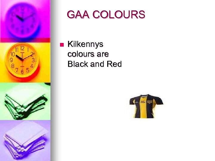 GAA COLOURS n Kilkennys colours are Black and Red 