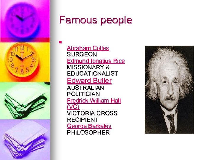 Famous people n Abraham Colles SURGEON Edmund Ignatius Rice MISSIONARY & EDUCATIONALIST Edward Butler