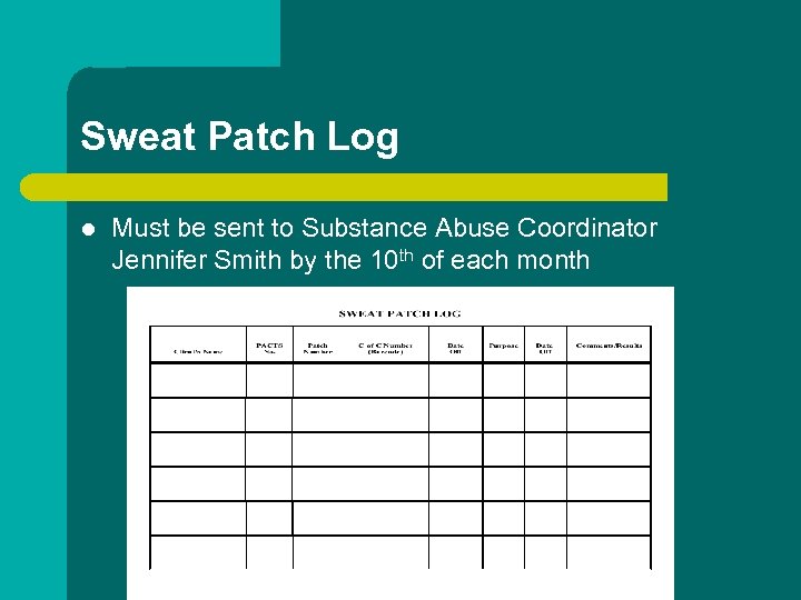 Sweat Patch Log l Must be sent to Substance Abuse Coordinator Jennifer Smith by