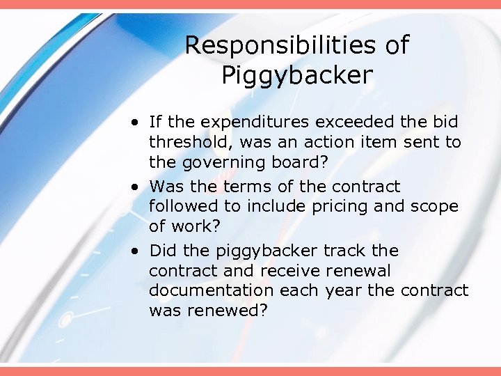 Responsibilities of Piggybacker • If the expenditures exceeded the bid threshold, was an action