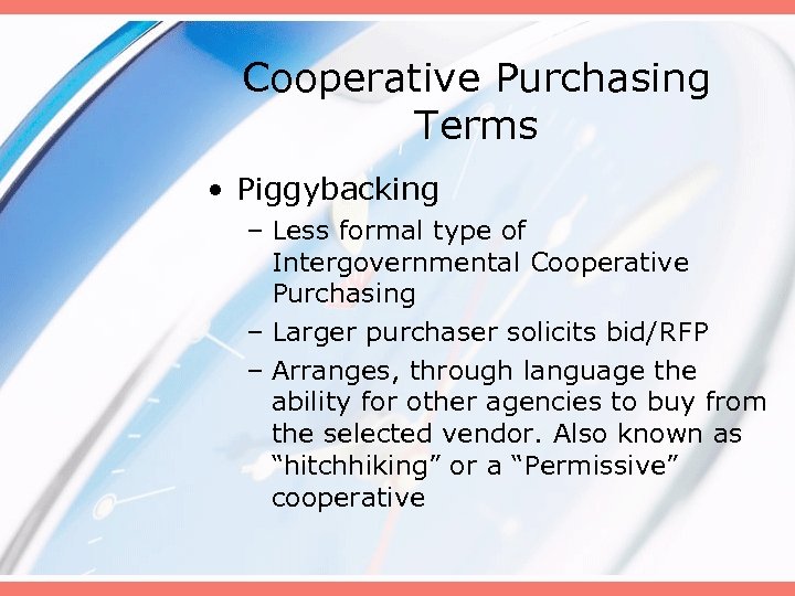 Cooperative Purchasing Terms • Piggybacking – Less formal type of Intergovernmental Cooperative Purchasing –