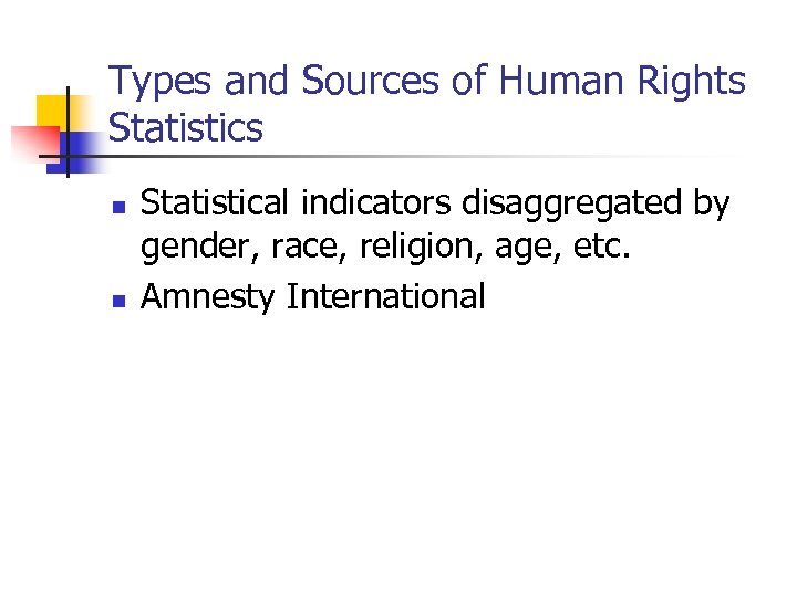Types and Sources of Human Rights Statistics n n Statistical indicators disaggregated by gender,