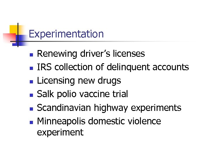 Experimentation n n n Renewing driver’s licenses IRS collection of delinquent accounts Licensing new