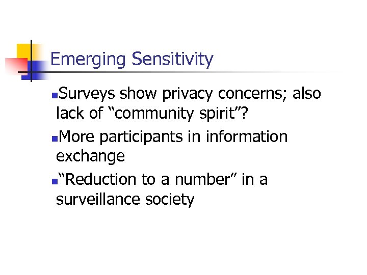 Emerging Sensitivity Surveys show privacy concerns; also lack of “community spirit”? n. More participants