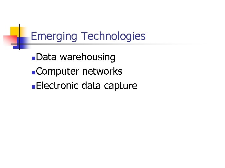 Emerging Technologies Data warehousing n. Computer networks n. Electronic data capture n 