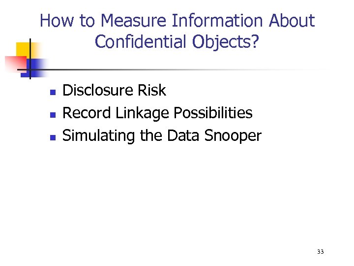 How to Measure Information About Confidential Objects? n n n Disclosure Risk Record Linkage