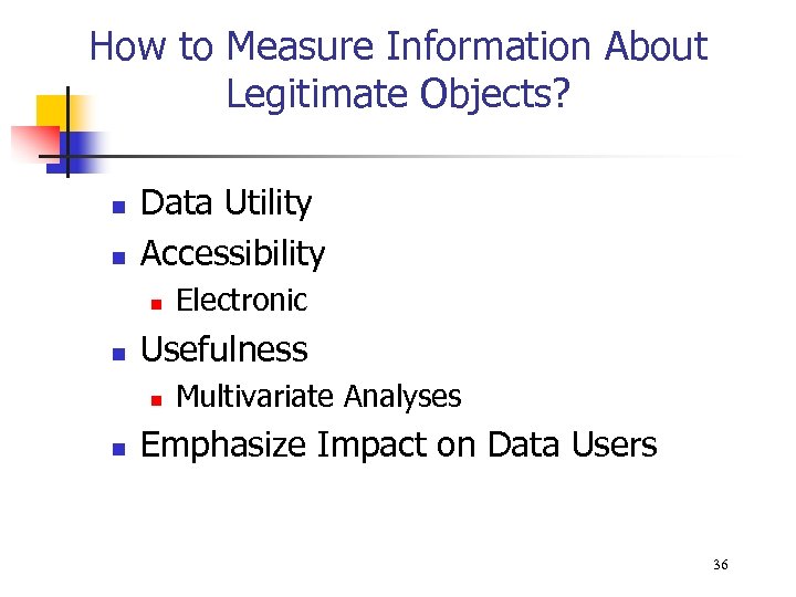 How to Measure Information About Legitimate Objects? n n Data Utility Accessibility n n