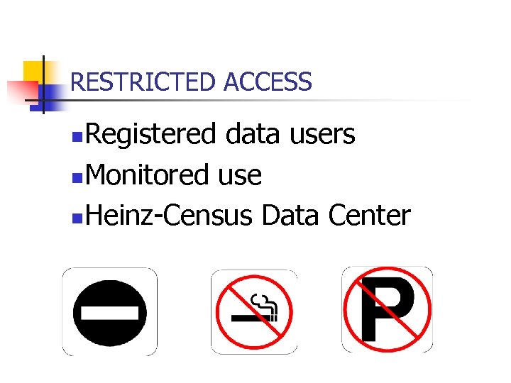 RESTRICTED ACCESS Registered data users n. Monitored use n. Heinz-Census Data Center n 