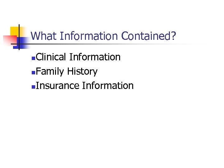 What Information Contained? Clinical Information n. Family History n. Insurance Information n 