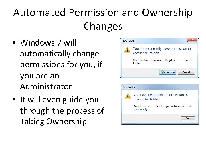 Automated Permission and Ownership Changes • Windows 7 will automatically change permissions for you,