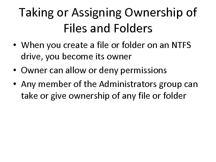 Taking or Assigning Ownership of Files and Folders • When you create a file