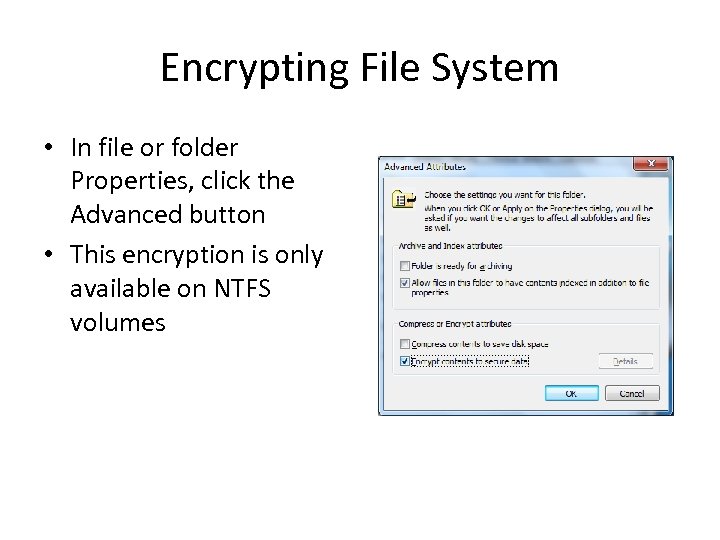 Encrypting File System • In file or folder Properties, click the Advanced button •