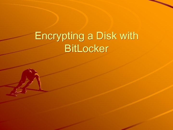 Encrypting a Disk with Bit. Locker 