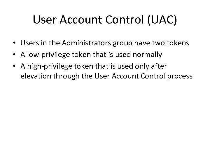 User Account Control (UAC) • Users in the Administrators group have two tokens •