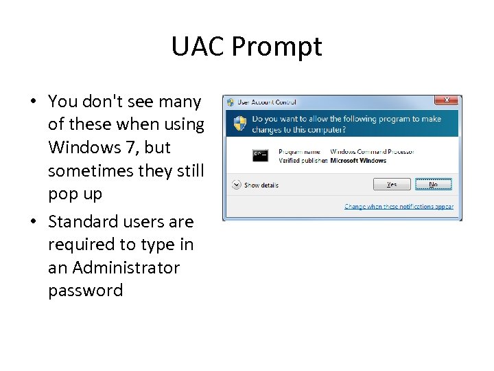 UAC Prompt • You don't see many of these when using Windows 7, but