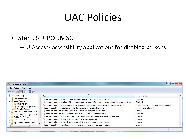 UAC Policies • Start, SECPOL. MSC – UIAccess- accessibility applications for disabled persons 