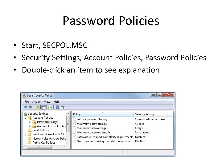 Password Policies • Start, SECPOL. MSC • Security Settings, Account Policies, Password Policies •