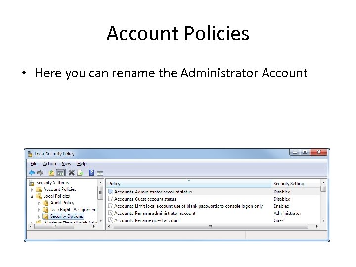 Account Policies • Here you can rename the Administrator Account 