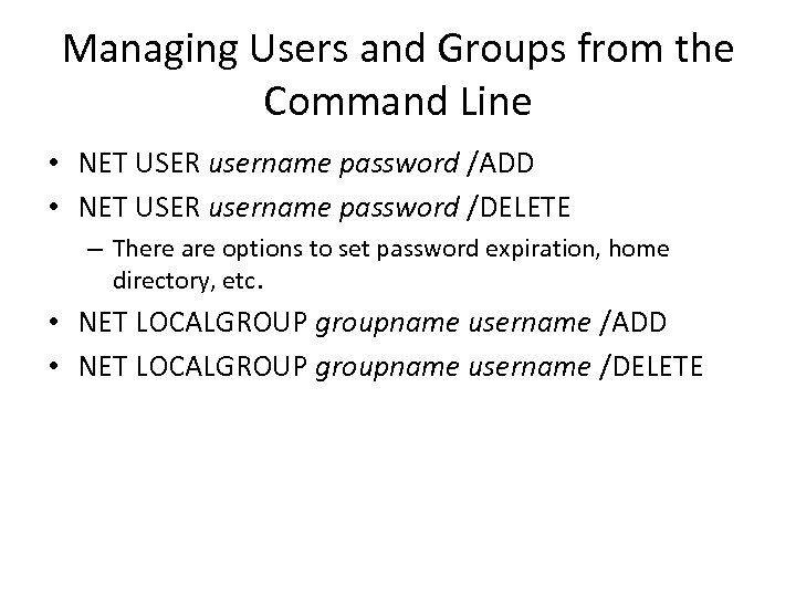 Managing Users and Groups from the Command Line • NET USER username password /ADD