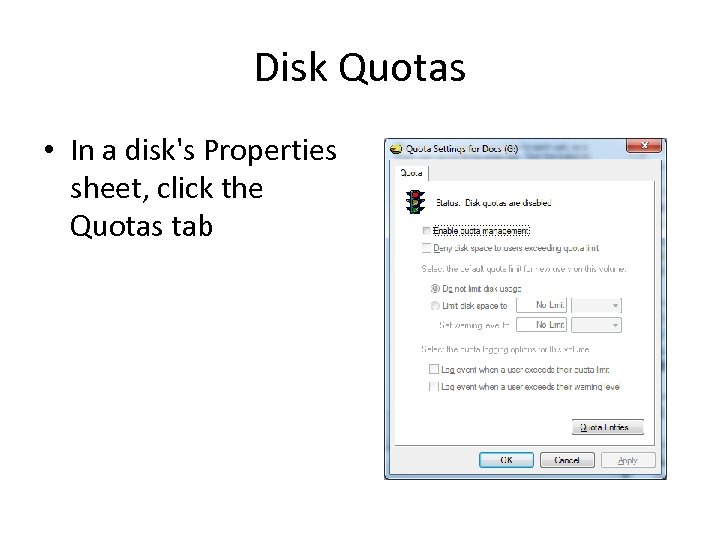 Disk Quotas • In a disk's Properties sheet, click the Quotas tab 