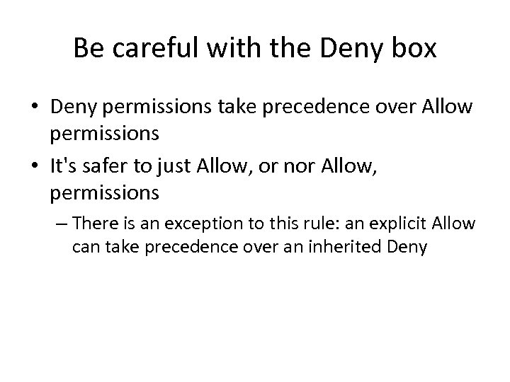 Be careful with the Deny box • Deny permissions take precedence over Allow permissions