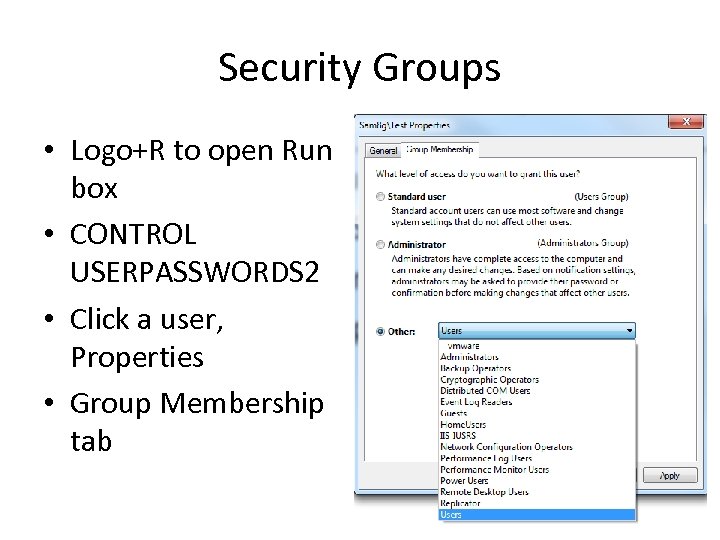 Security Groups • Logo+R to open Run box • CONTROL USERPASSWORDS 2 • Click