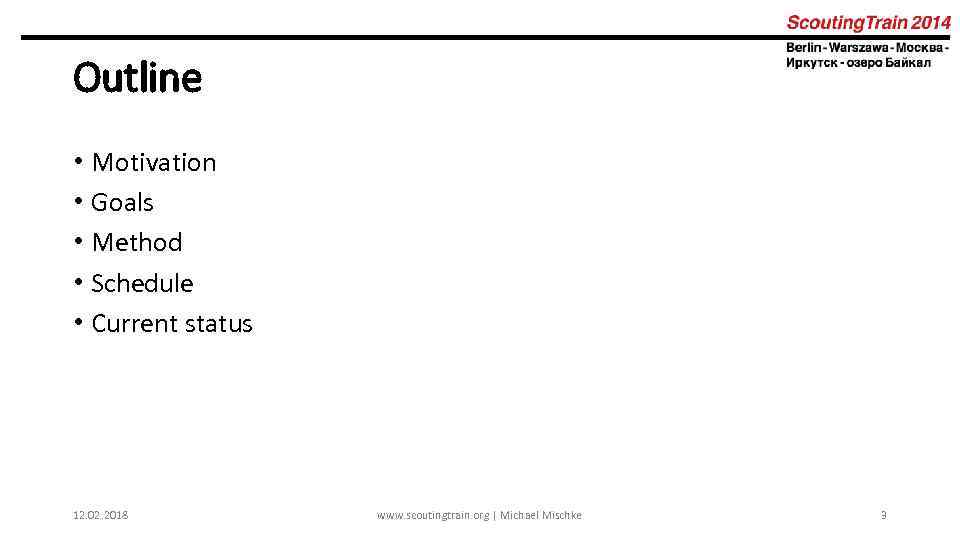 Outline • Motivation • Goals • Method • Schedule • Current status 12. 02.
