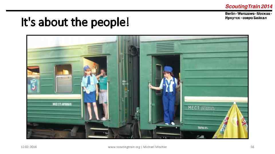 It's about the people! 12. 02. 2018 www. scoutingtrain. org | Michael Mischke 38
