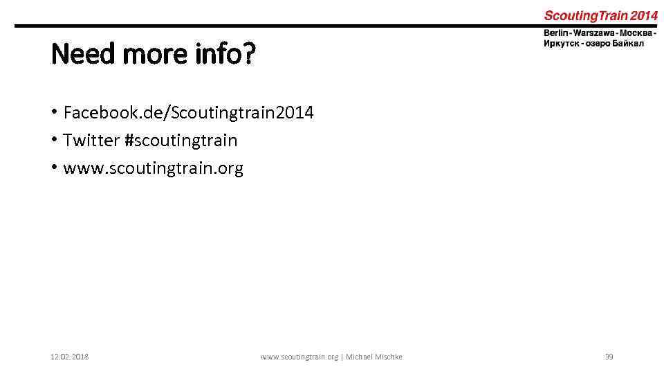 Need more info? • Facebook. de/Scoutingtrain 2014 • Twitter #scoutingtrain • www. scoutingtrain. org