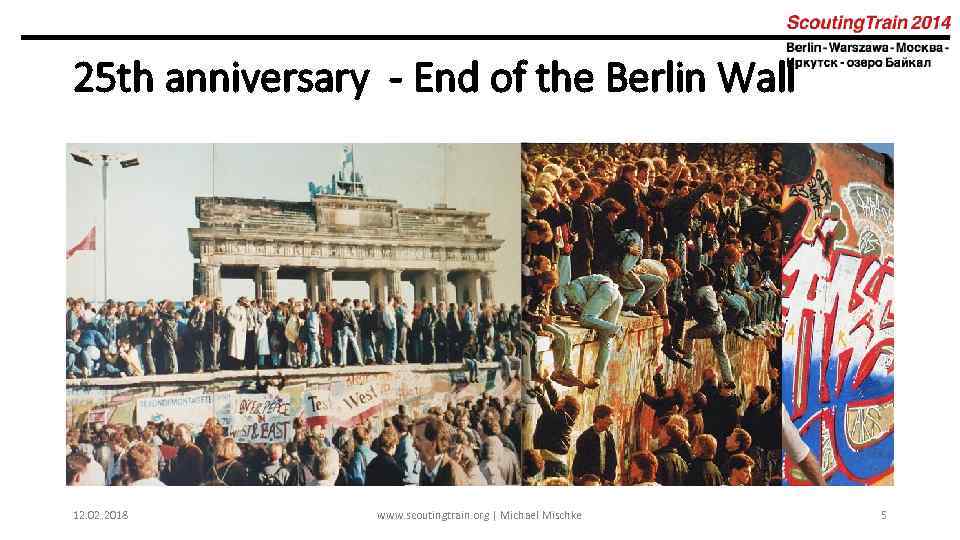 25 th anniversary - End of the Berlin Wall 12. 02. 2018 www. scoutingtrain.