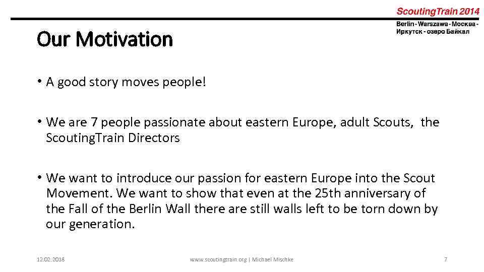 Our Motivation • A good story moves people! • We are 7 people passionate