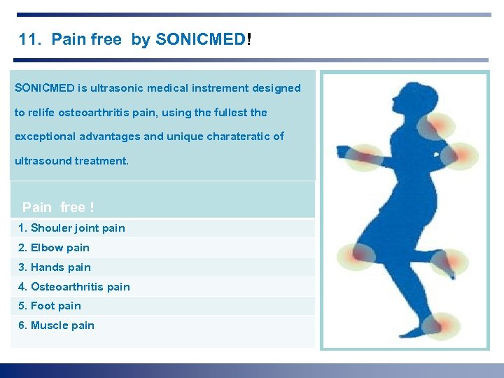 11. Pain free by SONICMED! SONICMED is ultrasonic medical instrement designed to relife osteoarthritis